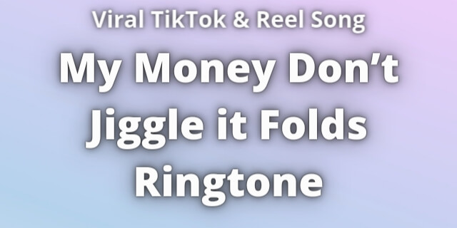 You are currently viewing My Money Don’t Jiggle it Folds Ringtone Download