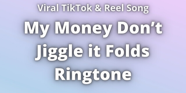 Read more about the article My Money Don’t Jiggle it Folds Ringtone Download