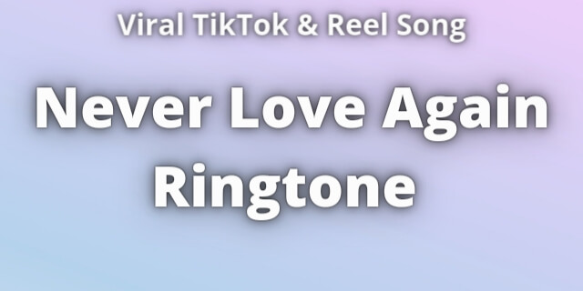 Read more about the article Never Love Again Ringtone Download