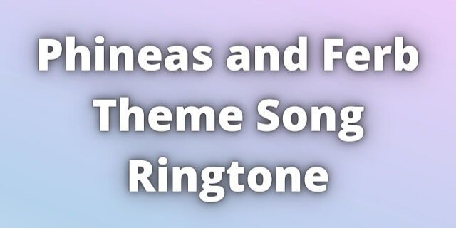 Read more about the article Phineas and Ferb Theme Song Ringtone Download