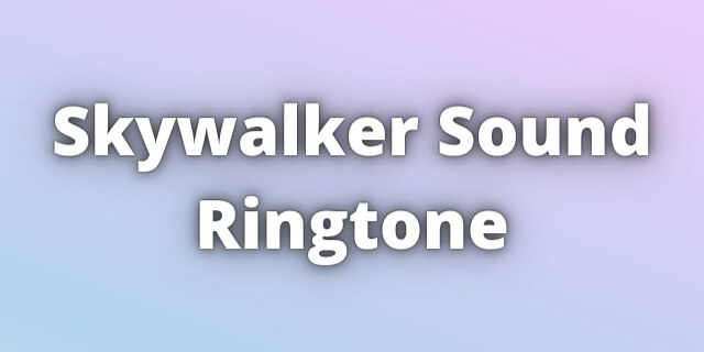 You are currently viewing Skywalker Sound Ringtone Download