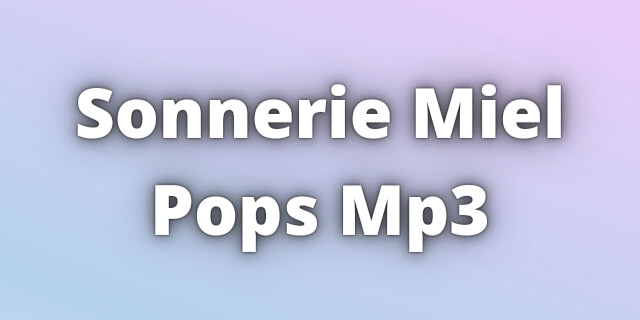 You are currently viewing Sonnerie Miel Pops Mp3 Ringtone Download