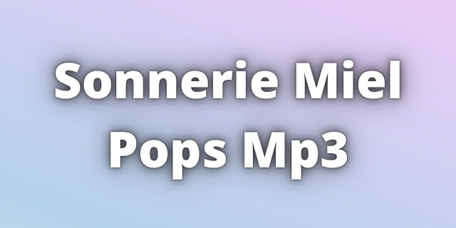 You are currently viewing Sonnerie Miel Pops Mp3 Ringtone Download