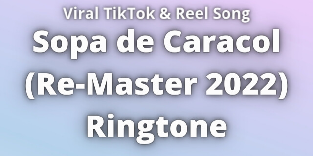 Read more about the article Sopa de Caracol (Re-Master 2022) Ringtone Download