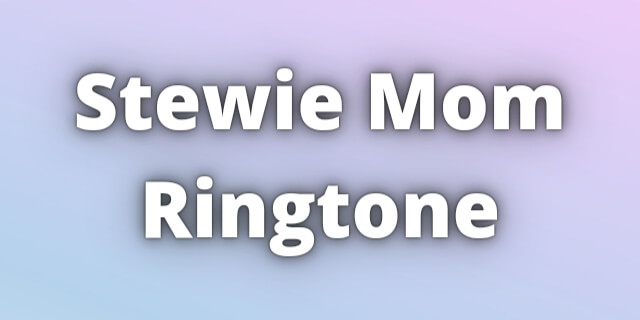 Read more about the article Stewie Mom Ringtone Download