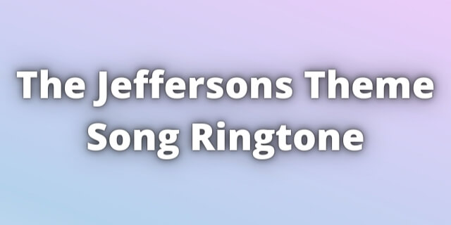 You are currently viewing The Jeffersons Theme Song Ringtone Download