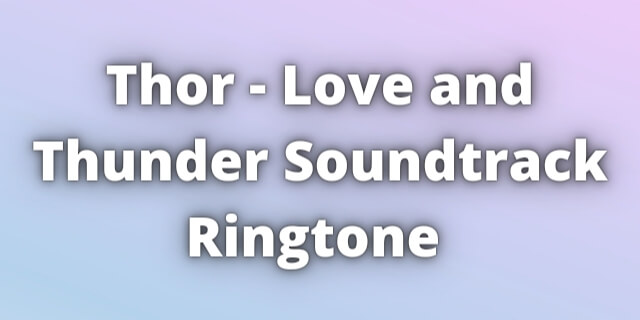You are currently viewing Thor Love and Thunder Soundtrack Ringtone