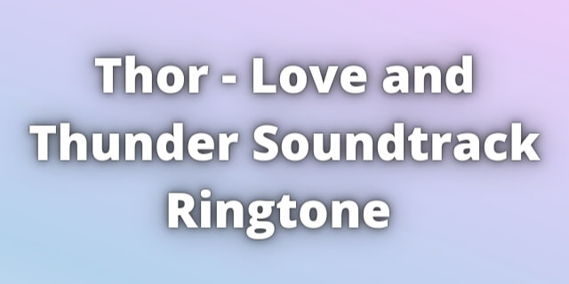 Read more about the article Thor Love and Thunder Soundtrack Ringtone