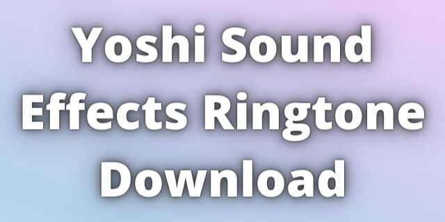 You are currently viewing Yoshi Sound Effects Ringtone Download