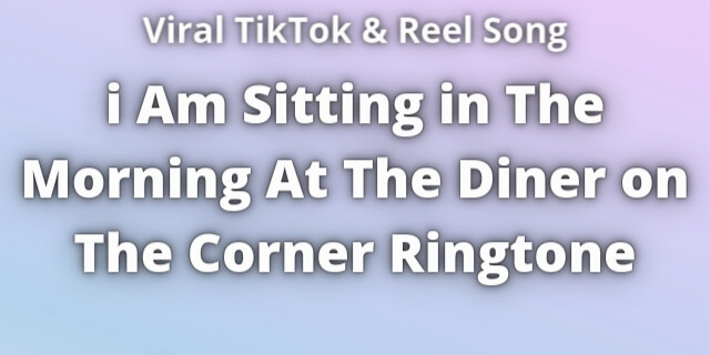 Read more about the article i Am Sitting in The Morning At The Diner on The Corner Ringtone