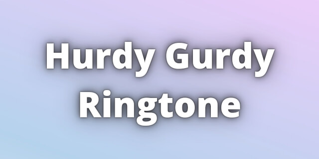 Read more about the article Hurdy Gurdy Ringtone Download