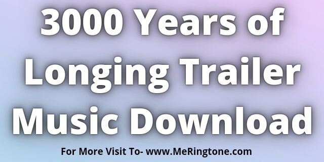 You are currently viewing 3000 Years of Longing Trailer Music Download