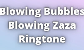 Blowing Bubbles Blowing Zaza Ringtone Download