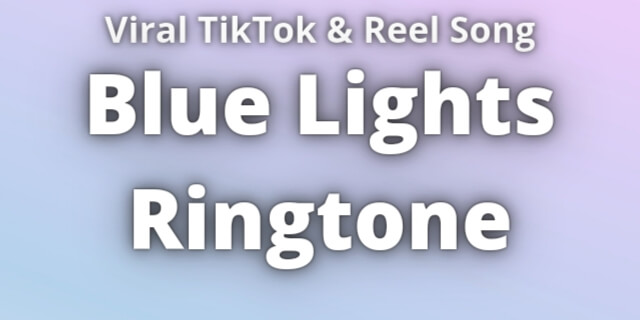 Read more about the article Blue Lights Ringtone Download