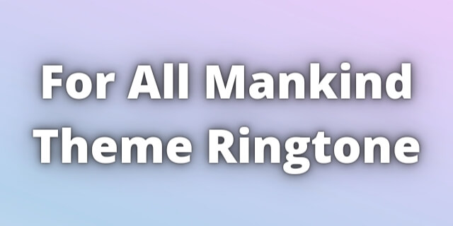 You are currently viewing For All Mankind Theme Ringtone Download