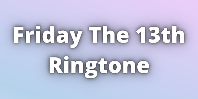 Read more about the article Friday The 13th Ringtone Download