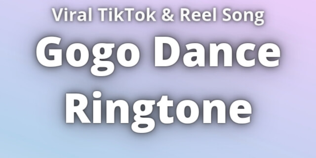 Read more about the article Gogo Dance Ringtone Download