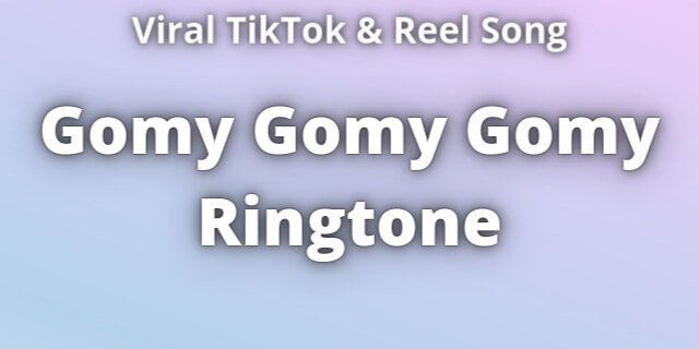 You are currently viewing Gomy Gomy Gomy Ringtone Download