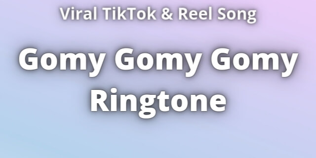 Read more about the article Gomy Gomy Gomy Ringtone Download