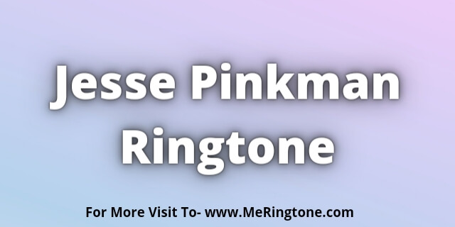 Read more about the article Jesse Pinkman Ringtone Download