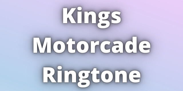 You are currently viewing Kings Motorcade Ringtone Download