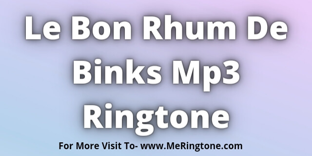 You are currently viewing Le Bon Rhum De Binks Mp3 Ringtone Download