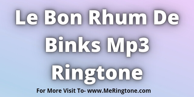 Read more about the article Le Bon Rhum De Binks Mp3 Ringtone Download