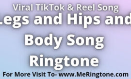 Legs and Hips and Body Song Ringtone Download
