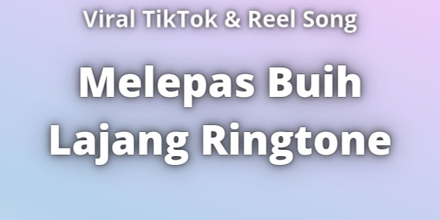 Read more about the article Melepas Buih Lajang Ringtone Download