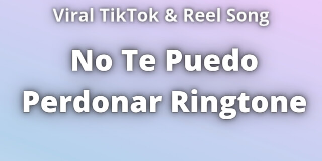 Read more about the article No Te Puedo Perdonar Ringtone Download