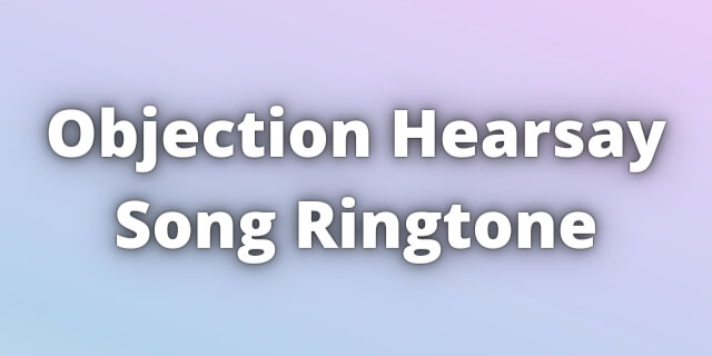 You are currently viewing Objection Hearsay Song Ringtone Download