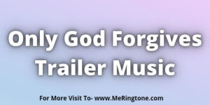 Read more about the article Only God Forgives Trailer Music Download