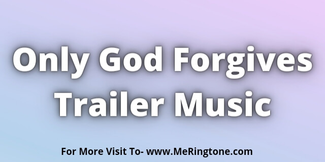 Read more about the article Only God Forgives Trailer Music Download