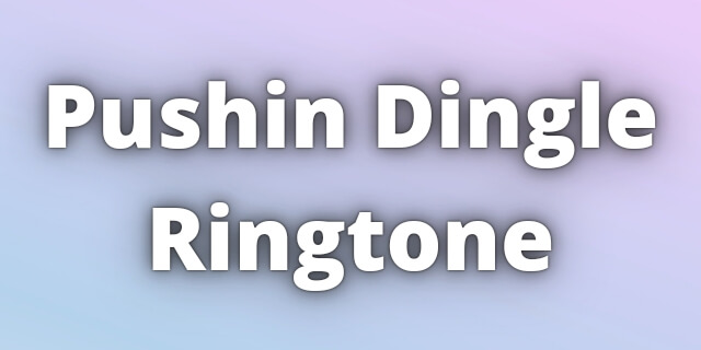 You are currently viewing Pushin Dingle Ringtone Download