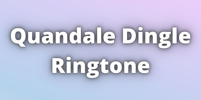 You are currently viewing Quandale Dingle Song Ringtone Download