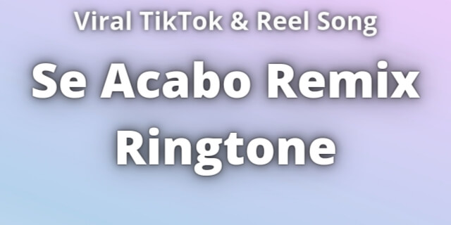 You are currently viewing Se Acabo Remix Ringtone Download
