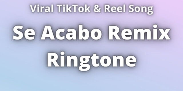 Read more about the article Se Acabo Remix Ringtone Download