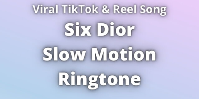 Read more about the article Six Dior Slow Motion Ringtone Download