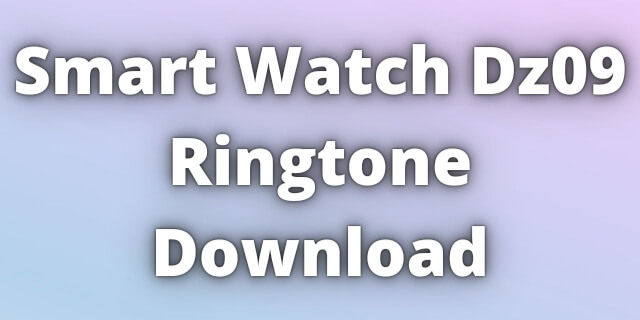 Read more about the article Smart Watch Dz09 Ringtone Download