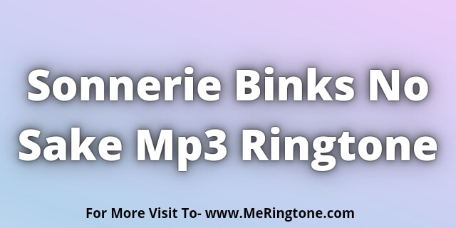 You are currently viewing Sonnerie Binks No Sake Mp3 Ringtone Download