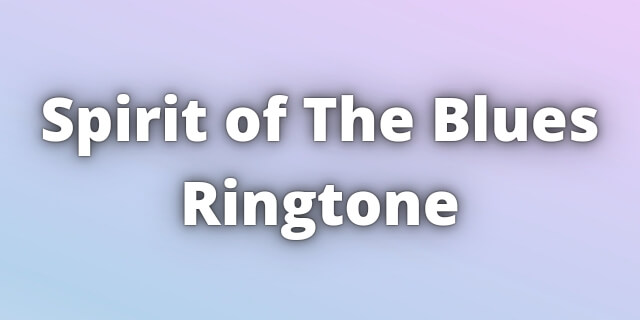 You are currently viewing Spirit of The Blues Ringtone Download