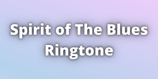 You are currently viewing Spirit of The Blues Ringtone Download