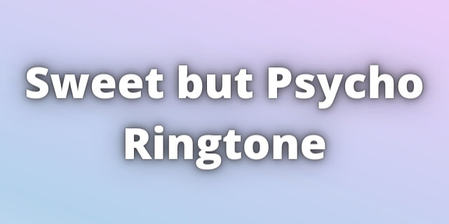 You are currently viewing Sweet but Psycho Ringtone Download
