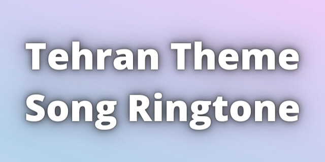 You are currently viewing Tehran Theme Song Ringtone Download