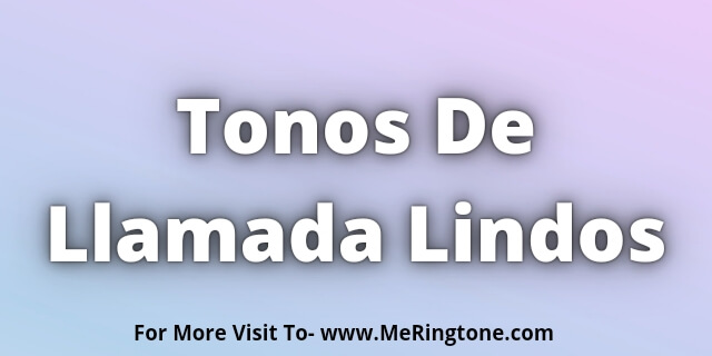 Read more about the article Tonos De Llamada Lindos Download