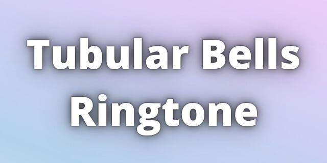 You are currently viewing Tubular Bells Ringtone Download
