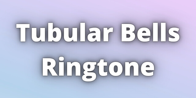 Read more about the article Tubular Bells Ringtone Download