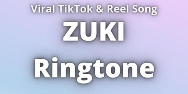 You are currently viewing ZUKI Ringtone Download