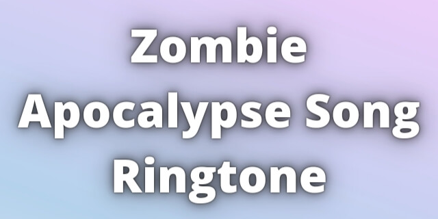 Read more about the article Zombie Apocalypse Song Ringtone Download