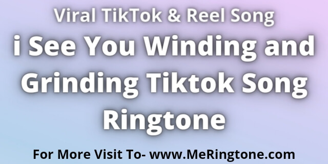 Read more about the article i See You Winding and Grinding Tiktok Song Ringtone Download
